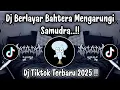 Download Lagu DJ BAHTERA CINTA VIRAL TIKTOK - BERLAYAR BAHTERA MENGARUNGI SAMUDRA | DJ TIKTOK TERBARU 2025