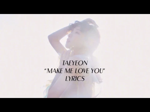 Download MP3 TAEYEON - MAKE ME LOVE YOU LYRICS (HAN|ROM|ENG)