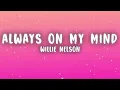 Willie Nelson - Always On My Mind (Lyrics)