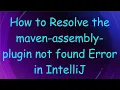 How to Resolve the maven-assembly-plugin not found Error in IntelliJ