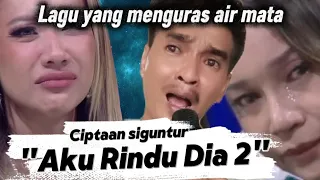 aku rindu dia 2 siguntur lagu yang menguras air mata