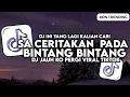 Lagu DJ SA CERITAKAN PADA BINTANG BINTANG - JAUH KO PERGI SLOW BASS VIRAL TIKTOK