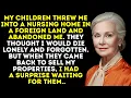 Download Lagu My Children Sent Me To A Nursing Home Abroad And Abandoned Me — So I Cut Them Out Of My Will
