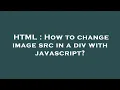HTML How to change image src in a div with javascript