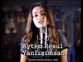 Download Lagu Yanlışımsan Ayten Rasul  Men seni qelbime gizlemişem (YENİ)