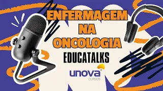 EducaTalks Unova sobre Enfermagem na Oncologia