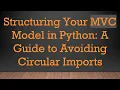 Structuring Your C Model in Python A Guide to Avoiding Circular Imports