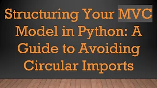 Structuring Your C Model in Python A Guide to Avoiding Circular Imports