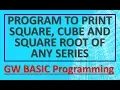 Print Square Cube and Square Root of Series GW BASIC Programming Tutorials