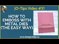How to Emboss with Metal Dies The Easy Way JO-Tips