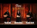 Lagu Gülten Benli, Tolga Sağ \u0026 Yılmaz Çelik - Beni (Üç Can Bir Dem)