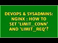 DevOps SysAdmins Nginx How to set limit - conn and limit