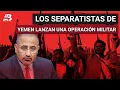 Separatistas yemeníes lanzan operación y anuncian ataques contra Al Qaeda en el sur.