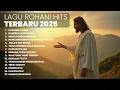 Download Lagu KUMPULAN LAGU ROHANI HITS TERBAIK | PLAYLIST TERBARU 2025 LAGU ROHANI