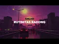 Download Lagu SMLHD - RUTINITAS RADONG [SLOWED] + LYRICS