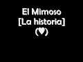 la historia-el MIMOSO (letra)