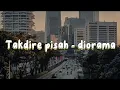 Download Lagu Takdire pisah - diorama || roso sayang ku ora kurang (lirik lagu)