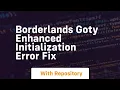 borderlands goty enhanced initialization error fix