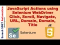 JavaScript Actions using Selenium WebDriver Click Scroll Alert URL Domain Navigate Title