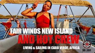 Fair Winds A New Island | And A Hot Crew | Sailing Cabo Verde In West Africa | Season 6 | Episode 61