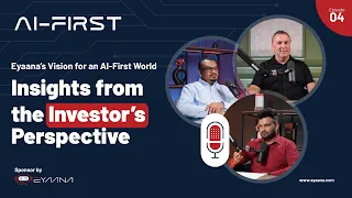 Ai First Episode 4 - Eyaana’s Vision for an AI-First World: Insights from the Investor’s Perspective