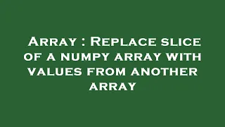 Array Replace slice of a numpy array with values from another array