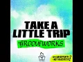 Take A Little Trip - Grooveworks, Half Cut & Who Is Arcadia