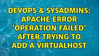 DevOps SysAdmins Apache error operation failed after trying to add a virtualhost