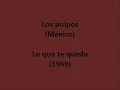 Ayer me dijeron  (lo que te queda) / Los pulpos