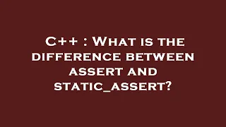 C What is the difference between assert and static - assert