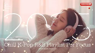 Study Chill with Korean R B 2025 Focus K-POP BGM Playlist for Work Relaxing
