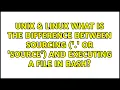 What is the difference between sourcing or source and executing a file in bash