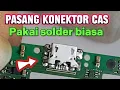 Lagu CARA PASANG KONEKTOR CHARGER CAS HP HANDPHONE PAKAI SOLDER BIASA / TANPA SOLDER UAP ATAU BLOWER
