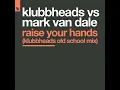Download Lagu Klubbheads Mark Van Dale - Raise Your Hands ( Klubbheads Old School Mix )