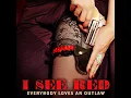 I See Red - Everybody Loves An Outlaw