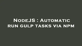NodeJS Automatic run gulp tasks via npm