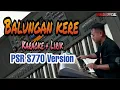 Download Lagu BALUNGAN KERE - KARAOKE VERSION - NDARBOY GENK -  COVER - PSR S770