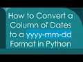 How to Convert a Column of Dates to a yyyy-mm-dd Format in Python