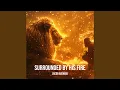 Lagu Surrounded by His Fire