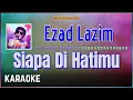 Download Lagu Ezad Lazim - Siapa Di Hatimu Karaoke HQ