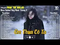 Nhạc Trẻ Ballad Hot Trend 2025 ♫ Top 30 Ca Khúc Nghe Day Dứt Về Nỗi Đau Tình Yêu - Em Thua Cô Ta