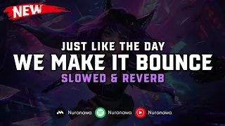 Download DJ We Make It Bounce X Just Like The Day ( Slowed \u0026 Reverb ) 🎧 MP3