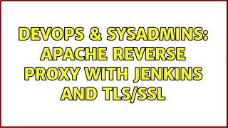 DevOps SysAdmins Apache reverse proxy with Jenkins and 2 Solutions