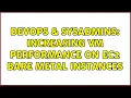 DevOps SysAdmins Increasing VM Performance on EC2 Bare Metal Instances
