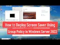 How to Deploy Screen Saver Using Group Policy In Windows Server 2022