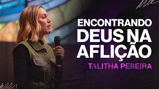 Encontrando Deus na AFLIÇÃO - Talitha pereira