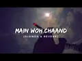 Main woh chand ( slowed + reverb )