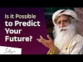 Is it Possible to Predict Your Future Sadhguru