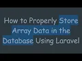 How to Properly Store Array Data in the Database Using Laravel