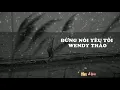 Download Lagu Đừng nói yêu tôi - WENDY THẢO ( Sub+ef)